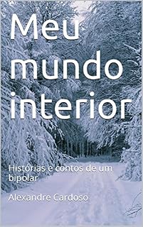 Livro Meu mundo interior: Histórias e contos de um bipolar  Alexandre Cardoso