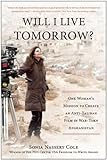 Will I Live Tomorrow?: One Woman’s Mission to Create an Anti-Taliban Film in War-Torn Afghanistan by Sonia Nassery Cole