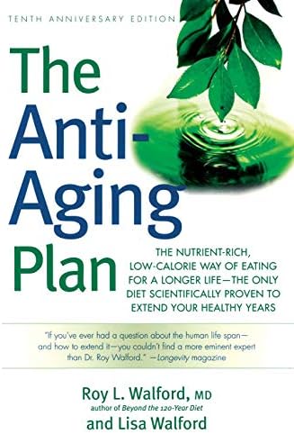 The Anti-Aging Plan: The Nutrient-Rich, Low-Calorie Way of Eating for a Longer Life--The Only Diet Scientifically Proven to Extend