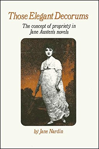 Those Elegant Decorums: The Concept of Propriety in Jane Austen's Novels by Jane Nardin