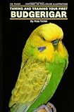 Taming and Training Your First Budgerigar by Risa Teitler
