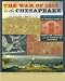 The War of 1812 in the Chesapeake: A Reference Guide to Historic Sites in Maryland, Virginia, and th by