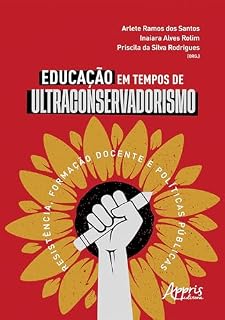 Livro Educação em Tempos de Ultraconservadorismo: Resistência, Formação Docente e Políticas Públicas