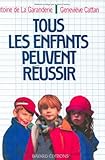 Tous les enfants peuvent réussir (French Edition) by Antoine de La Garanderie