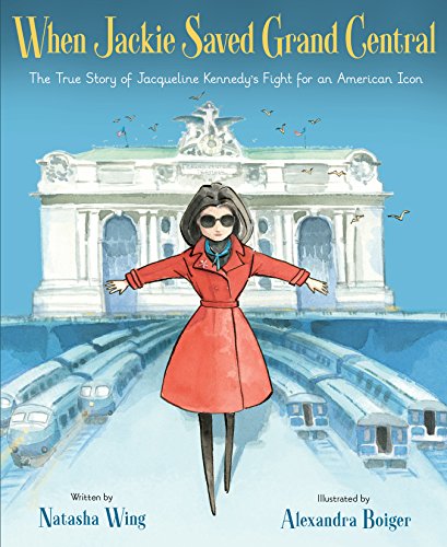 When Jackie Saved Grand Central: The True Story of Jacqueline Kennedy's Fight for an American Icon