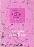 Histoire des Quartiers Nord de Nantes (Livre 1) Implantation et vie des lieux de culte by 