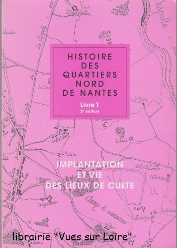 Histoire des Quartiers Nord de Nantes (Livre 1) Implantation et vie des lieux de culte by COLLECTIF (Paperback)