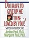 Do I Have to Give Up Me to Be Loved by You Workbook: Workbook - Second Edition