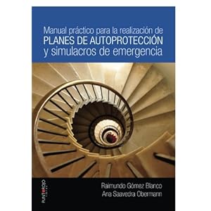 Manual práctico para la realización de planes de autoprotección y simulacros de emergencia (Spanish Edition)