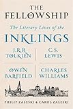 The Fellowship: The Literary Lives of the Inklings: J.R.R. Tolkien, C. S. Lewis, Owen Barfield, Charles Williams