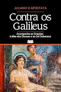 Livro Contra os Galileus: Acompanha as Orações à Mãe dos Deuses e ao Sol Soberano
