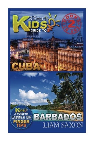 A Smart Kids Guide To CUBA AND BARBADOS: A World Of Learning At Your Fingertips