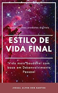 Livro Estilo de Vida Final: Estilo de Vida mais saudável em base no Desenvolvimento Pessoal (Dieta e alimentação Livro 3)