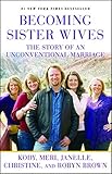 Becoming Sister Wives: The Story of an Unconventional Marriage by Kody Brown, Meri Brown