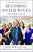 Becoming Sister Wives: The Story of an Unconventional Marriage by Kody Brown, Meri Brown