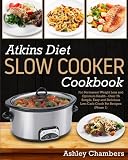 Atkins Diet Slow Cooker Cookbook: For Permanent Weight Loss and Optimum Health - Over 75 Simple and