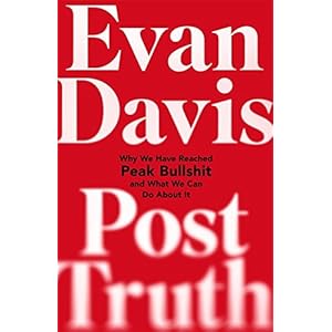 Post-Truth: Peak Bullshit - and What We Can Do About It