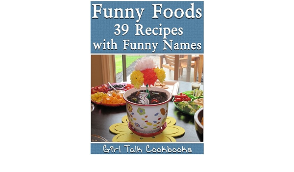 Amazon Com Funny Foods 39 Recipes With Funny Names From The Girl Talk Cookbooks Series Ebook Becker Carol Wilson Linda Kindle Store