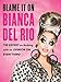 Blame It On Bianca Del Rio: The Expert On Nothing With An Opinion On Everything primary