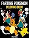 Farting Pokemon Coloring Book: 25 Hilarious Coloring Pages of Farting Pokemon: (Farting Animals Coloring Book, Farting Animals, Farting Pikachu) (Volume 1)