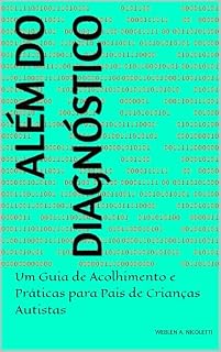 Livro Além do Diagnóstico: Um Guia de Acolhimento e Práticas para Pais de Crianças Autistas