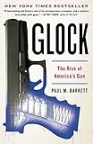 Glock: The Rise of America's Gun by Paul M. Barrett