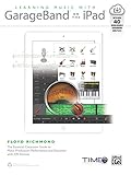Learning Music with GarageBand on the iPad: The Essential Classroom Guide to Music Production, Perfo by Floyd Richmond