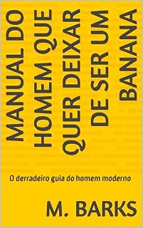 Livro MANUAL DO HOMEM QUE QUER DEIXAR DE SER UM BANANA: O derradeiro guia do homem moderno