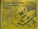 Build Your Own Underwater Robot and Other Wet Projects