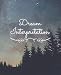 Dream Interpretation: Record & Analyze your dreams -- a notebook for writing dreams and interpreting by Lunatiel Journals