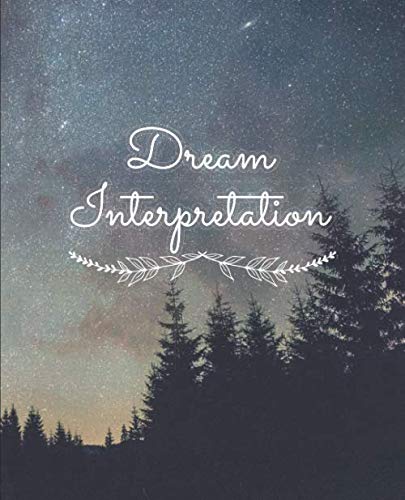 Dream Interpretation: Record & Analyze your dreams -- a notebook for writing dreams and interpreting by Lunatiel Journals