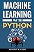 Machine Learning with Python: Understanding Machine Learning with Python in the World of Data Science