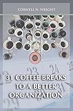 31 Coffee Breaks to a Better Organization by Cornell N. Wright