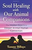 Soul Healing with Our Animal Companions: The Hidden Keys to a Deeper Animal-Human Connection by 