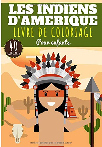 Livre De Coloriage Les Indiens D Amerique Pour Enfants Filles Garcons Livre Prescolaire 40 Pages Et Dessins Uniques A Colorier Sur Les Indiens Ideal Activite A La Maison French Edition