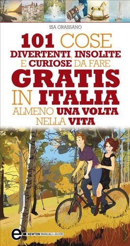 101 cose divertenti, insolite e curiose da fare gratis in Italia almeno una volta nella vita (eNewton Manuali e guide) (Italian Edition)