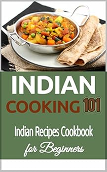 Indian Cooking: for Beginners - Indian Recipes Cookbook ...