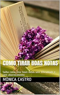 Livro Como Tirar Boas Notas: Saiba como tirar boas notas sem dificuldade e sem aborrecimento