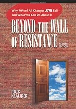 Beyond the Wall of Resistance: Why 70% of All Changes Still Fail--and What You Can Do About It