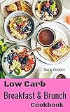 Low Carb Breakfast And Brunch Cookbook: Delicious Low Carb Food You Can Have In The Morning For Weight Control by Sara Cooper