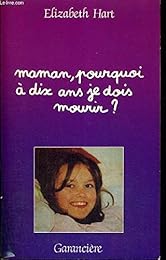 Maman, pourquoi à dix ans je dois mourir ?
