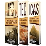 Ancient Civilizations: A Captivating Guide to Mayan History, the Aztecs, and Inca Empire