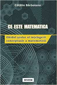 Amazon Com Ce Este Matematica Ghidul Scolar Al Inţelegerii Conceptuale A Matematicii Romanian Edition 9789731991993 Barboianu Catalin Books