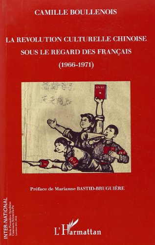 La  Révolution culturelle chinoise sous le regard des Français, 1966-1971