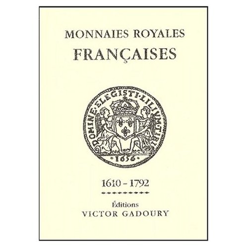 Monnaies Royales Francaises, Louis XIII a Louis XVI: 1610-1792 by (Hardcover)