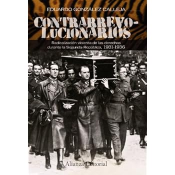 Contrarrevolucionarios: Radicalización violenta de las derechas durante la Segunda República, 1931-1936 (Alianza Ensayo) Contrarrevolucionarios: Radicalización violenta de las derechas durante la Segunda República, 1931-1936 (Alianza Ensayo)