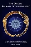 The 26 Keys: The Magic of the Astral Light by David Coleman