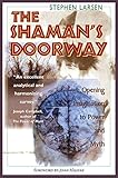 The Shaman's Doorway: Opening Imagination to Power and Myth by Stephen Larsen, John Halifax