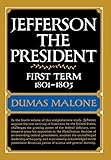 Jefferson the President: First Term, 1801-1805 (Jefferson and His Time, Vol. 4) by Dumas Malone