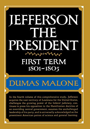 Jefferson the President: First Term, 1801-1805 (Jefferson and His Time, Vol. 4) by Dumas Malone